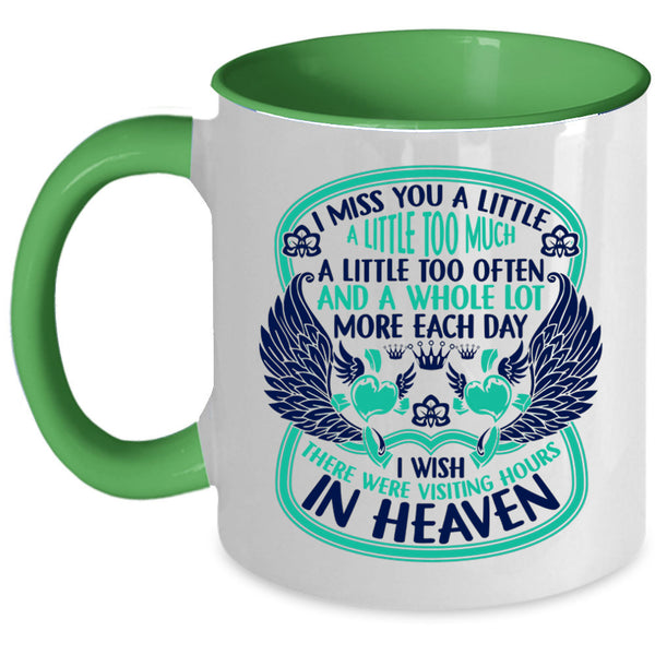 Therre Were Visiting Hours In Heaven Coffee Mug, I Miss You A Little Too Much Accent Mug