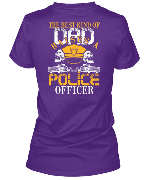 The Best Kind Of Dad Raises A Police Officer T Shirt, Being A Police T Shirt