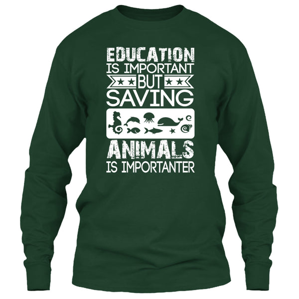 Education Is Important T Shirt, But Saving Animals Is Importanter T Shirt