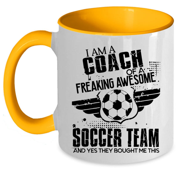 Cool Coach Coffee Mug, I Am A Coach Of An Awesome Soccer Team Accent Mug