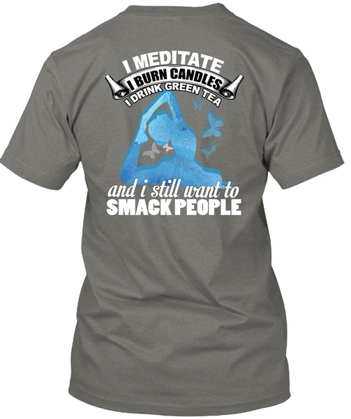 I Meditate T Shirt, I Still Want To Smack People T Shirt