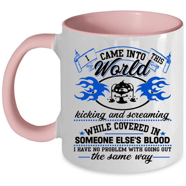 Funny Coffee Mug, I Came Into This World Kicking And Screaming Accent Mug