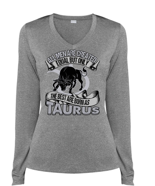 The Best Are Born As Taurus T Shirt, All Men Are Created Equal T Shirt, Cool Shirt (Ladies LS Heather V-Neck)