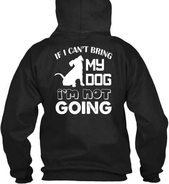 If I Can't Bring My Dog I'm Not Going T Shirt, I Love My Life T Shirt