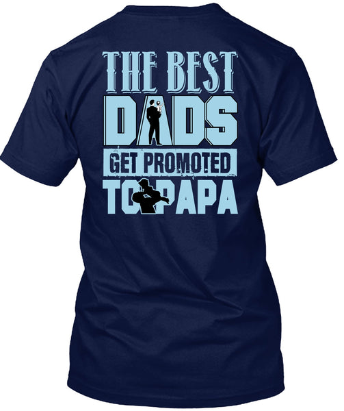 The Best Dads Get Promoted To Papa T Shirt, Being A Papa T Shirt