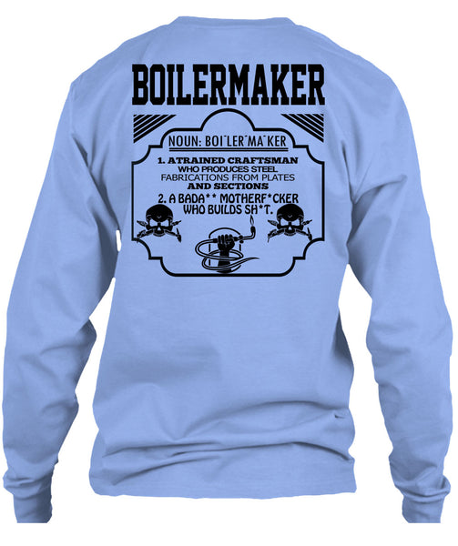 Boilermaker A Trained Craftsman Who Produces Steel Fabrications T Shirt, Being A Boilermaker T Shirt