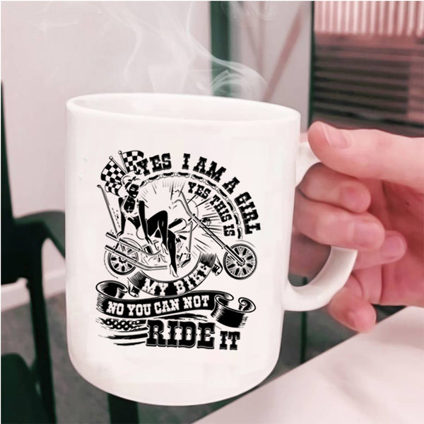 This Is My Bike You can Not Ride It Coffee Mug, I Am A Girl Cup