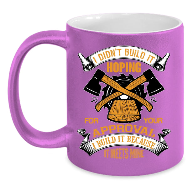 I Build It Because It Meets Mine Coffee Mug, Cool Carpenter Coffee Cup