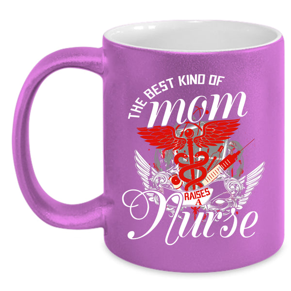 The Best Kind Of Mom Raises A Nurse Coffee Mug, Cute Mom Coffee Cup