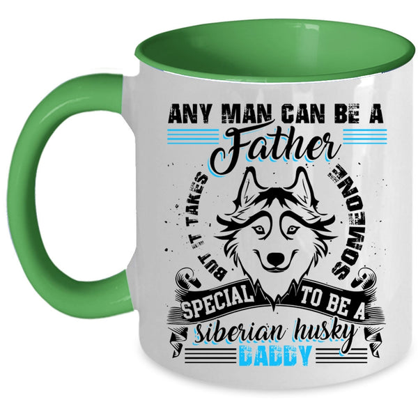 To Be A Siberian Husky Daddy Coffee Mug, Any Man Can Be A Father Accent Mug