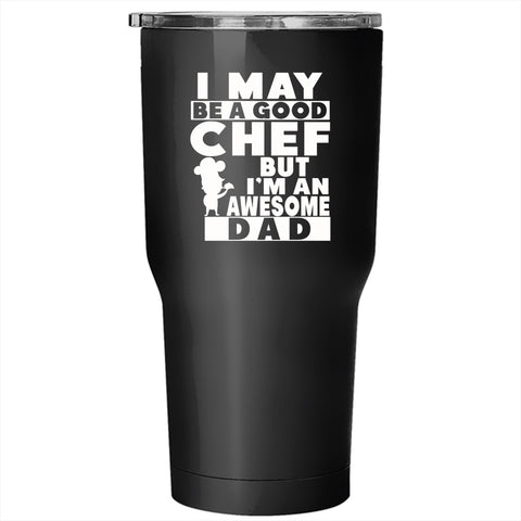 Be A Good Chef Tumbler 30 oz Stainless Steel, I'm An Awesome Dad Travel Mug
