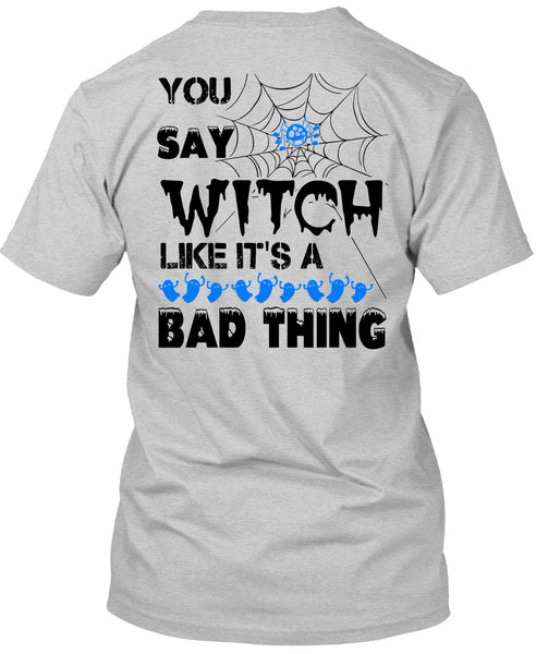 You Say Witch Like It's A Bad Thing T Shirt, Wait For Halloween T Shirt
