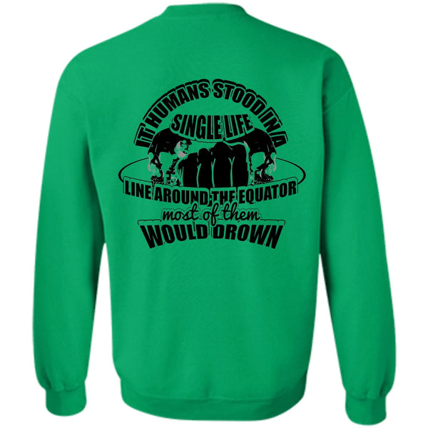 I Love My Life T Shirt, It Humans Stood In A Single Life Sweatshirt