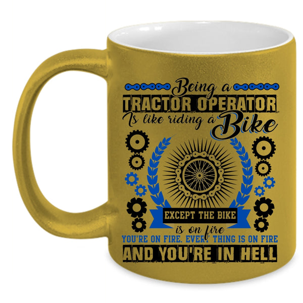 Cool Tractor Coffee Mug, Being A Tractor Operator Is Like A Bike Accent Mug