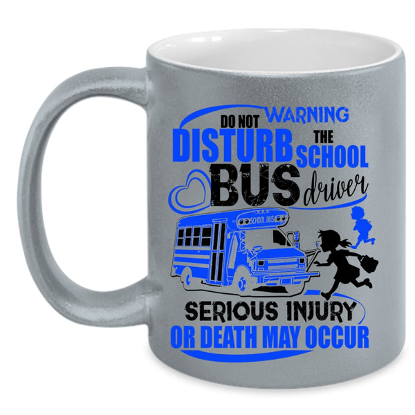 Cute Bus Driver Coffee Mug, Do Not Disturb The School Bus Driver Accent Mug