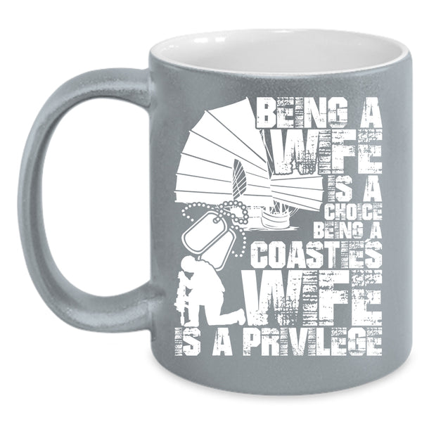 Being A Wife Is A Choice Coffee Mug, Being A Coastie's Wife Is A Privilege Coffee Cup