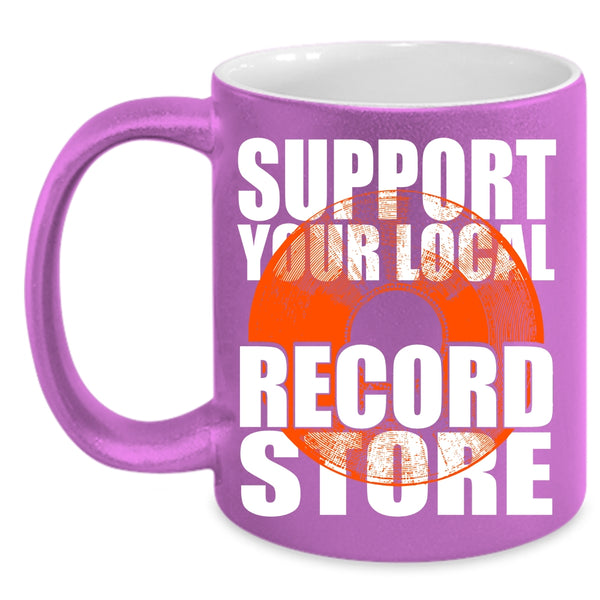 Support Your Local Record Store Coffee Mug, Cute Girls Coffee Cup