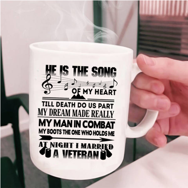 I Married A Veteran Coffee Mug, He Is The Song Of My Heart Cup
