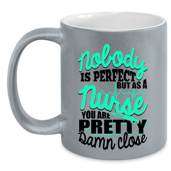 As A Nurse You Are Pretty Damn Close Coffee Mug, Nobody Is Perfect Accent Mug