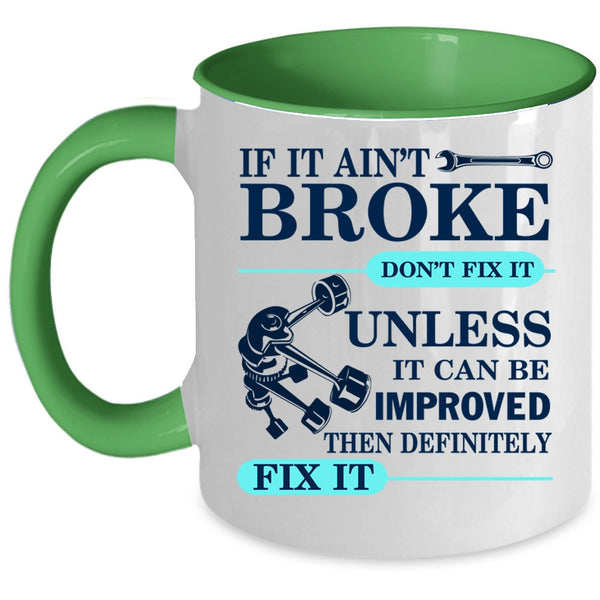 Cool Mechanic Coffee Mug, If It Ain't Broke Don't Fix It Accent Mug