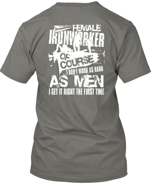 Female Ironworker T Shirt, I Don't Work As Hard T Shirt