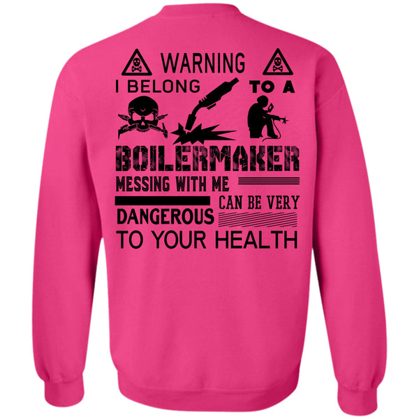 Being A Boilermaker T Shirt, I Belong To A Boilermaker Messing With Me Can Be Very Dangerous Sweatshirt