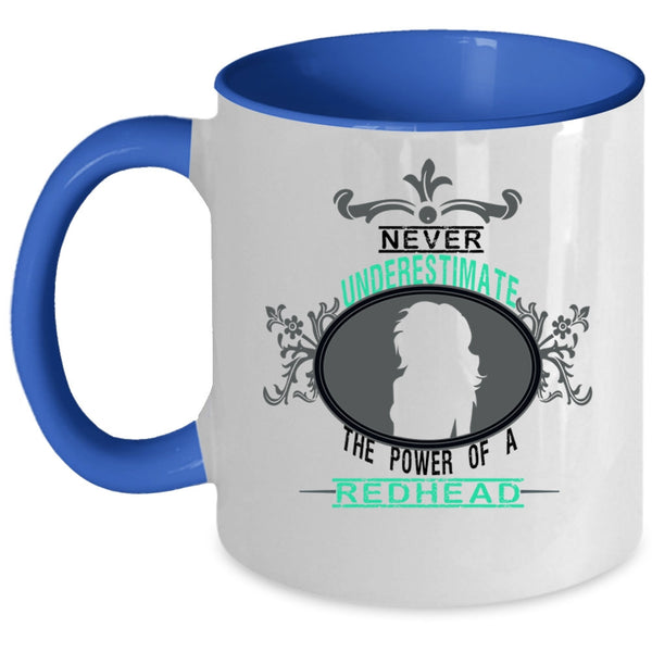 Cute Coffee Mug, Never Underestimate The Power Of A Redhead Accent Mug