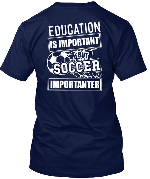 Education Is Important T Shirt, Soccer Is Importanter T Shirt