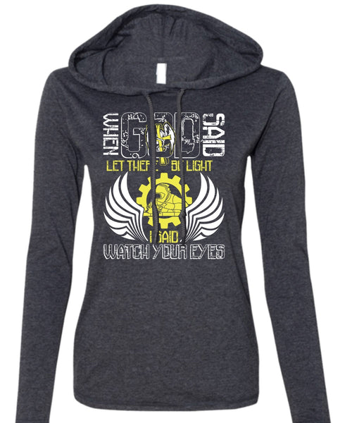 I Said Watch Your Eyes T Shirt, Being A Welder T Shirt (Anvil Ladies Ringspun Hooded)