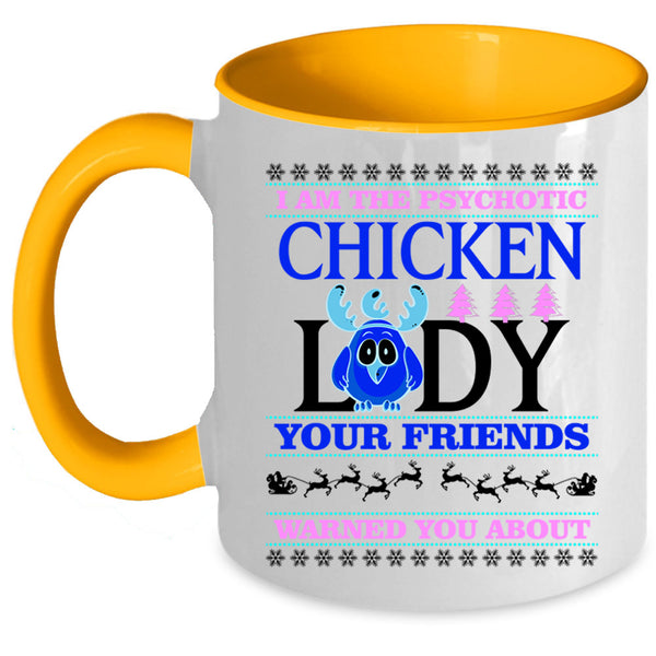 Christmas For Lady Coffee Mug, I Am The Psychotic Chicken Lady Accent Mug
