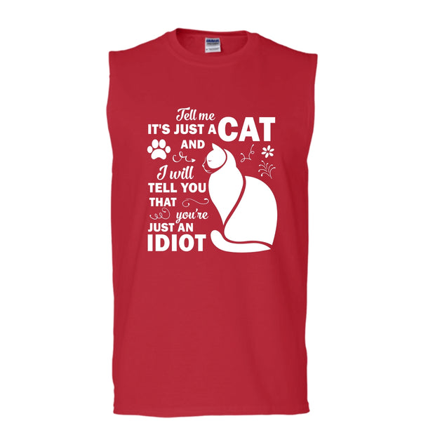 Tell Me Its Just A Cat T Shirt, You're Just An Idiot T Shirt (Men's Cotton Sleeveless)