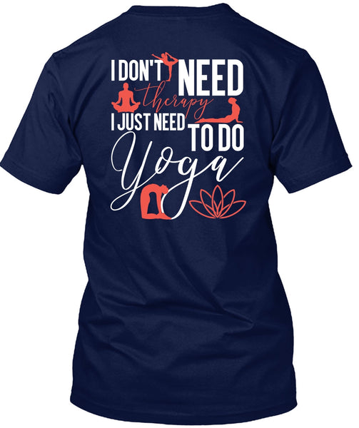 I Don't Need Therapy T Shirt, Need To Go Yoga T Shirt