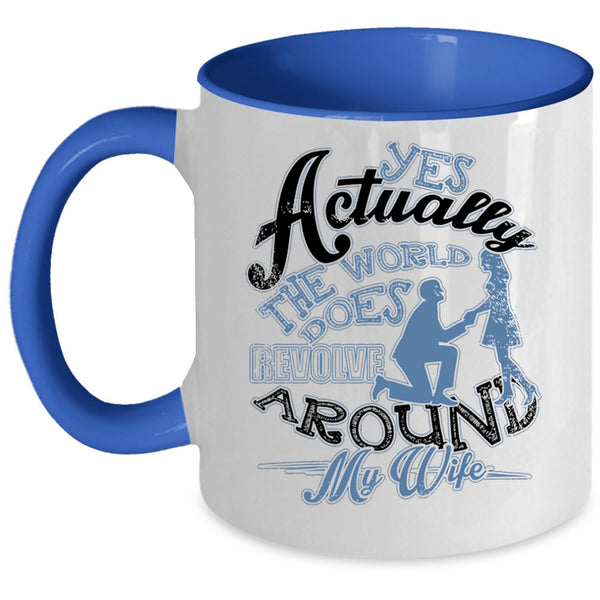 Cute Husband Coffee Mug, The World Does Revolve Around My Wife Accent Mug