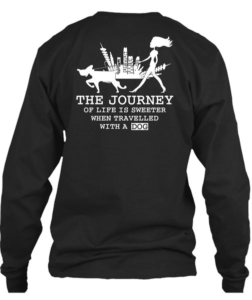The Journey Of Life Is Sweeter T Shirt, Travelled With A Dog T Shirt