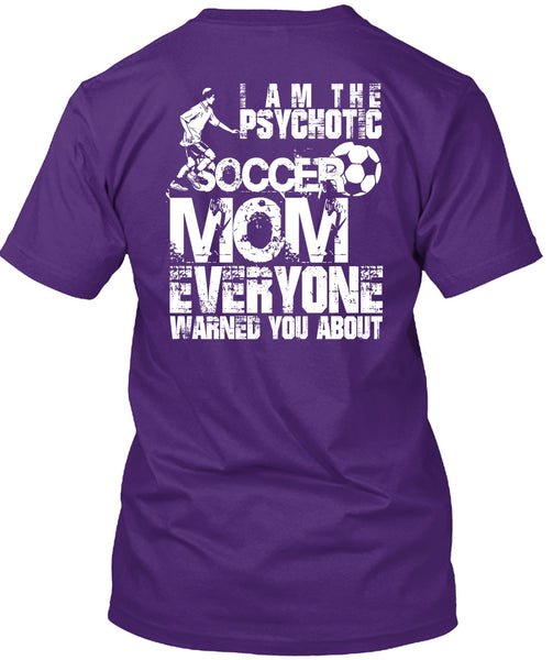 I Am The Psychotic Soccer Mom T Shirt, Being A Mom T Shirt
