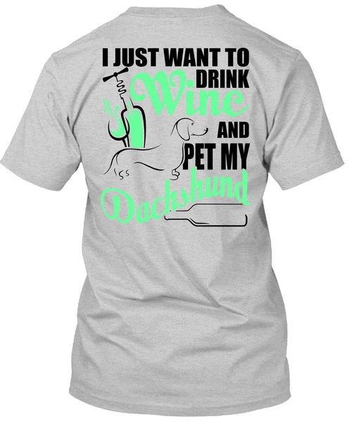 I Just Want To Drink Wine T Shirt, I Love Dachshund T Shirt