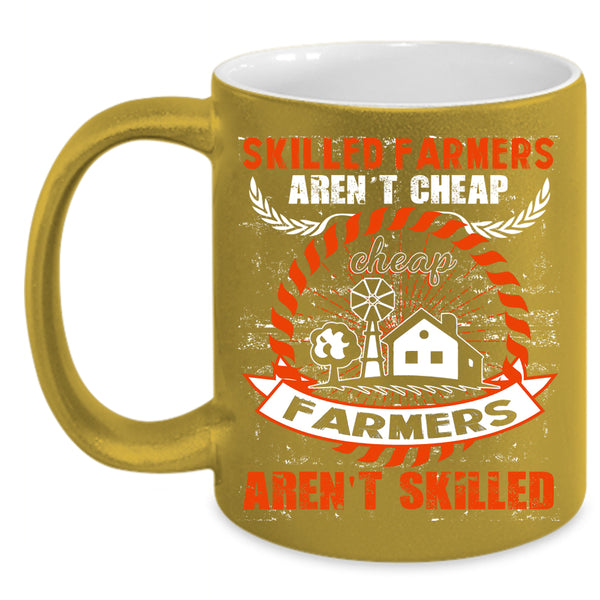 Skilled Farmers Aren't Cheap Coffee Mug, Cheap Farmers Aren't Skilled Coffee Cup