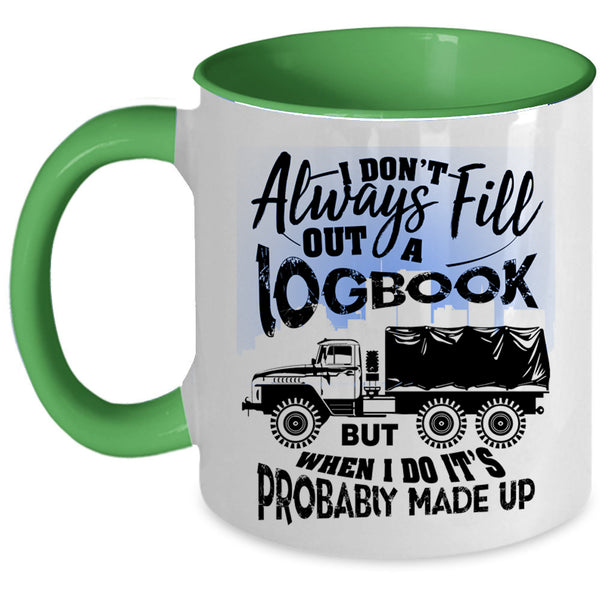 Funny Trucker Coffee Mug, I Don't Always Fill Out A Logbook Accent Mug