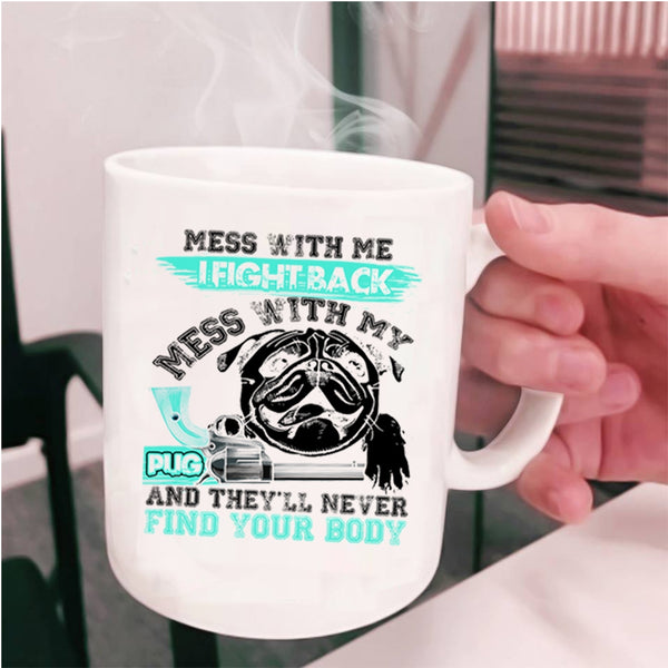 Cool Pug Owners Coffee Mug, Don't Mess With My Pug Cup