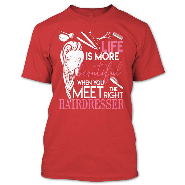 Life Is More Beautiful T Shirt, I Am A Hairstylist T Shirt