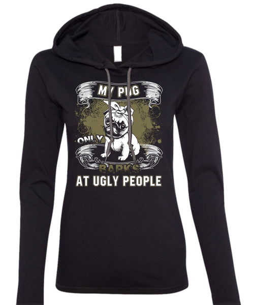 My Pug Only Barks At Ugly People T Shirt, My Pets T Shirt (Anvil Ladies Ringspun Hooded)