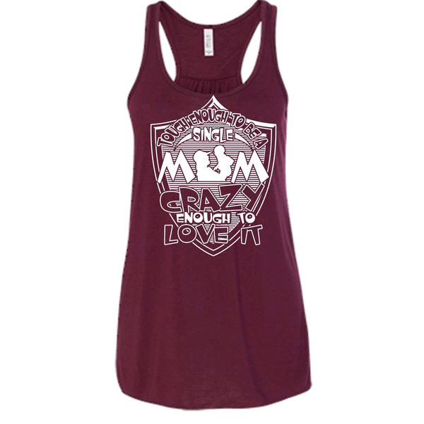 To Be A Single Mom T Shirt, Crazy Enough To Love It Tank Top