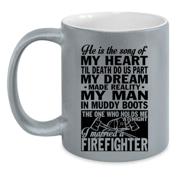 I Married A Firefighter Coffee Mug, He Is The Song Of My Heart Accent Mug