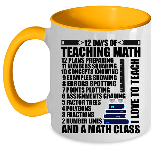 I Love To Teach And A Math Class Coffee Mug, 12 Days Of Teaching Math Accent Mug