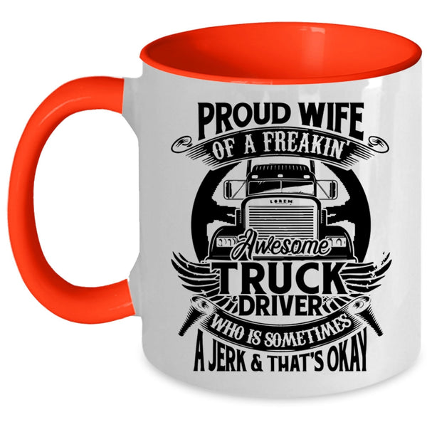 Marry Coffee Mug, Proud Wife Of A Freaking Awesome Truck Driver Accent Mug