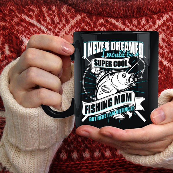 I Would Be A Cool Fishing Mom Coffee Mug, Cool Fishing Mom Coffee Cup