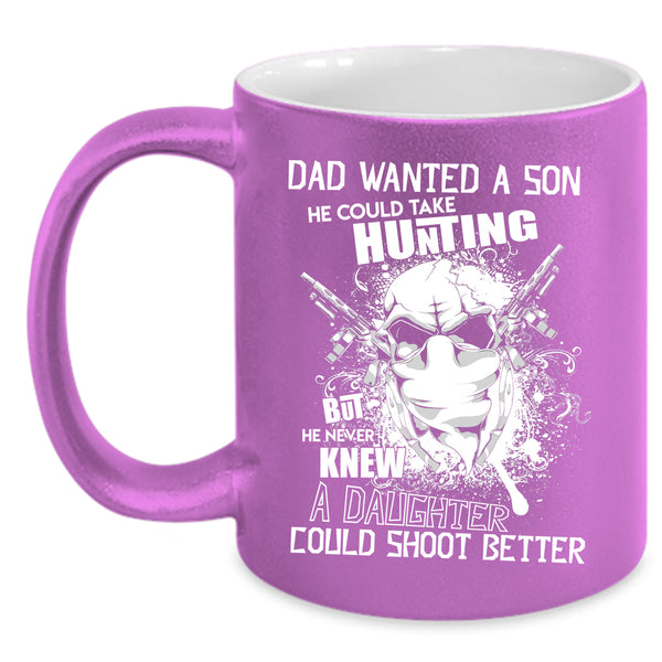 Dad Wanted A Son Coffee Mug, He Could Take Hunting Coffee Cup