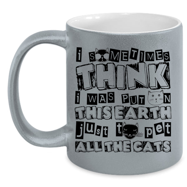 Just To Pet All The Cats Coffee Mug, I Was Put On This Earth Accent Mug