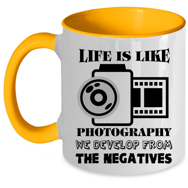 We Develop From The Negatives Coffee Mug, Life Is Like Photography Accent Mug