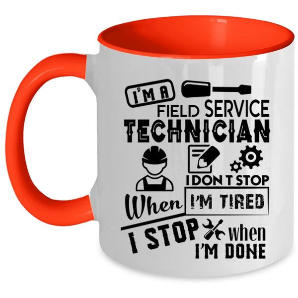 I Don't Stop When I'm Tired Coffee Mug, I'm A Field Service Technician Accent Mug